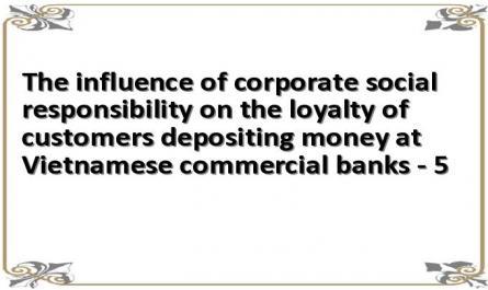 The influence of corporate social responsibility on the loyalty of customers depositing money at Vietnamese commercial banks - 5