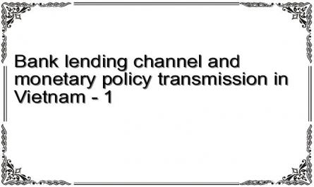 Bank lending channel and monetary policy transmission in Vietnam - 1