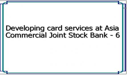 Developing card services at Asia Commercial Joint Stock Bank - 6