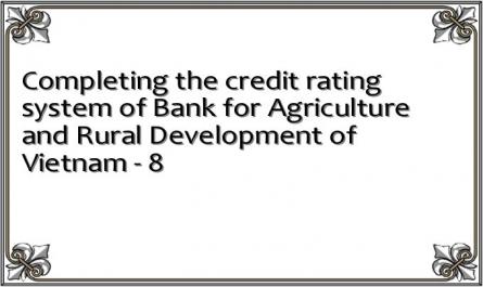 Completing the credit rating system of Bank for Agriculture and Rural Development of Vietnam - 8