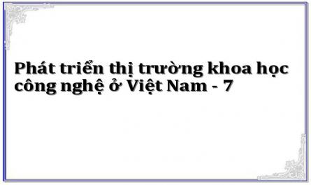 Phát triển thị trường khoa học công nghệ ở Việt Nam - 7