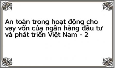 An toàn trong hoạt động cho vay vốn của ngân hàng đầu tư và phát triển Việt Nam - 2
