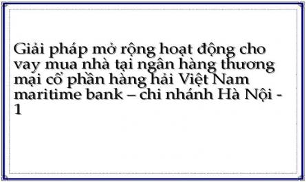 Giải pháp mở rộng hoạt động cho vay mua nhà tại ngân hàng thương mại cổ phần hàng hải Việt Nam maritime bank – chi nhánh Hà Nội - 1