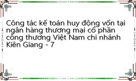 Công tác kế toán huy động vốn tại ngân hàng thương mại cổ phần công thương Việt Nam chi nhánh Kiên Giang - 7
