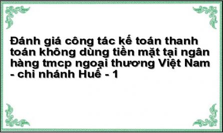 Đánh giá công tác kế toán thanh toán không dùng tiền mặt tại ngân hàng tmcp ngoại thương Việt Nam - chi nhánh Huế - 1
