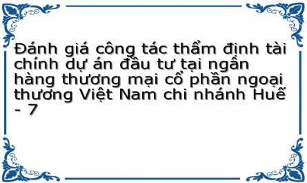 Đánh giá công tác thẩm định tài chính dự án đầu tư tại ngân hàng thương mại cổ phần ngoại thương Việt Nam chi nhánh Huế - 7