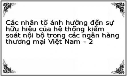 Các nhân tố ảnh hưởng đến sự hữu hiệu của hệ thống kiểm soát nội bộ trong các ngân hàng thương mại Việt Nam - 2