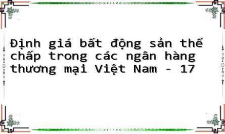 Định giá bất động sản thế chấp trong các ngân hàng thương mại Việt Nam - 17
