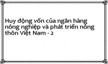 Huy động vốn của ngân hàng nông nghiệp và phát triển nông thôn Việt Nam - 2