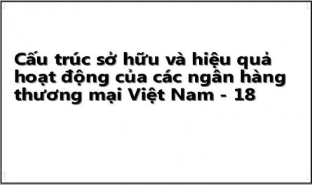 Cấu trúc sở hữu và hiệu quả hoạt động của các ngân hàng thương mại Việt Nam - 18