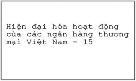 Hiện đại hóa hoạt động của các ngân hàng thương mại Việt Nam - 15