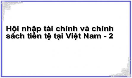 Hội nhập tài chính và chính sách tiền tệ tại Việt Nam - 2