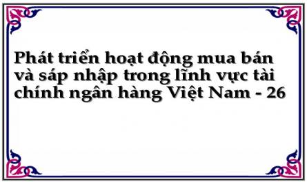 Phát triển hoạt động mua bán và sáp nhập trong lĩnh vực tài chính ngân hàng Việt Nam - 26