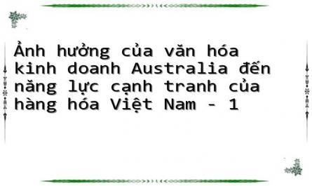 Ảnh hưởng của văn hóa kinh doanh Australia đến năng lực cạnh tranh của hàng hóa Việt Nam - 1