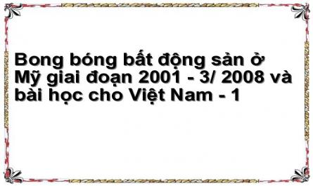 Bong bóng bất động sản ở Mỹ giai đoạn 2001 - 3/ 2008 và bài học cho Việt Nam - 1