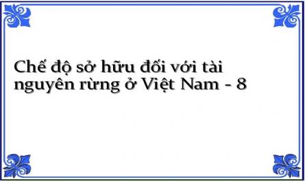 Chế độ sở hữu đối với tài nguyên rừng ở Việt Nam - 8