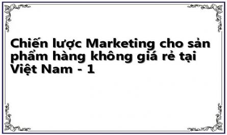 Chiến lược Marketing cho sản phẩm hàng không giá rẻ tại Việt Nam - 1