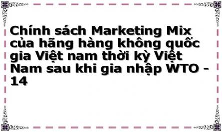 Chính sách Marketing Mix của hãng hàng không quốc gia Việt nam thời kỳ Việt Nam sau khi gia nhập WTO - 14