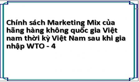 Chính sách Marketing Mix của hãng hàng không quốc gia Việt nam thời kỳ Việt Nam sau khi gia nhập WTO - 4
