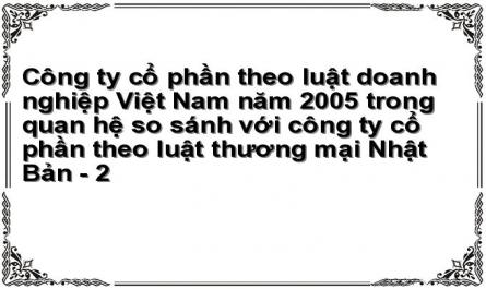 Công ty cổ phần theo luật doanh nghiệp Việt Nam năm 2005 trong quan hệ so sánh với công ty cổ phần theo luật thương mại Nhật Bản - 2