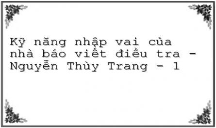Kỹ năng nhập vai của nhà báo viết điều tra - Nguyễn Thùy Trang - 1