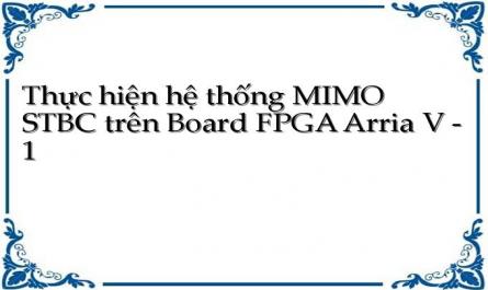 Thực hiện hệ thống MIMO STBC trên Board FPGA Arria V - 1