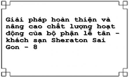 Giải pháp hoàn thiện và nâng cao chất lượng hoạt động của bộ phận lễ tân - khách sạn Sheraton Sai Gon - 8