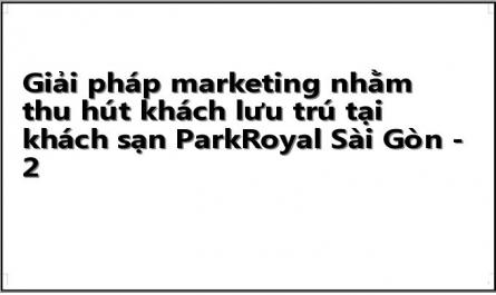Giải pháp marketing nhằm thu hút khách lưu trú tại khách sạn ParkRoyal Sài Gòn - 2