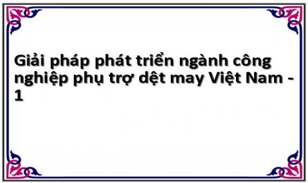 Giải pháp phát triển ngành công nghiệp phụ trợ dệt may Việt Nam - 1