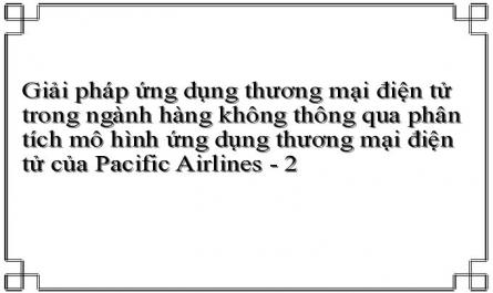 Giải pháp ứng dụng thương mại điện tử trong ngành hàng không thông qua phân tích mô hình ứng dụng thương mại điện tử của Pacific Airlines - 2