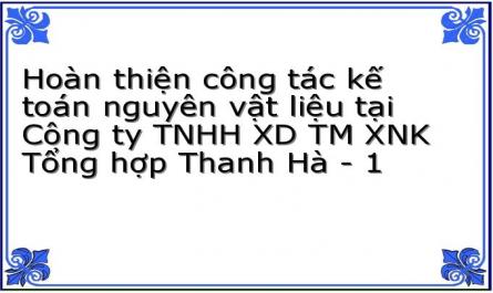 Hoàn thiện công tác kế toán nguyên vật liệu tại Công ty TNHH XD TM XNK Tổng hợp Thanh Hà - 1