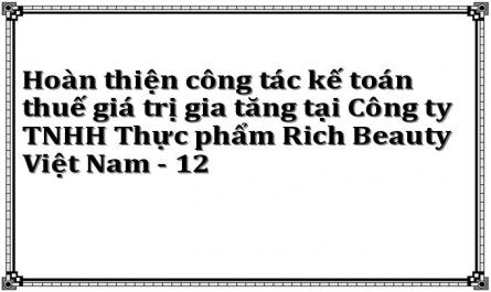 Hoàn thiện công tác kế toán thuế giá trị gia tăng tại Công ty TNHH Thực phẩm Rich Beauty Việt Nam - 12