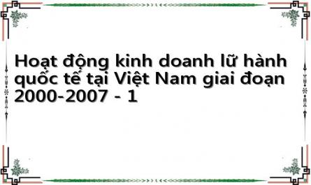 Hoạt động kinh doanh lữ hành quốc tế tại Việt Nam giai đoạn 2000-2007 - 1