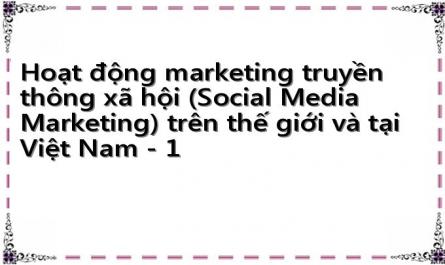 Hoạt động marketing truyền thông xã hội (Social Media Marketing) trên thế giới và tại Việt Nam - 1
