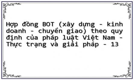 Hợp đồng BOT (xây dựng - kinh doanh - chuyển giao) theo quy định của pháp luật Việt Nam - Thực trạng và giải pháp - 13