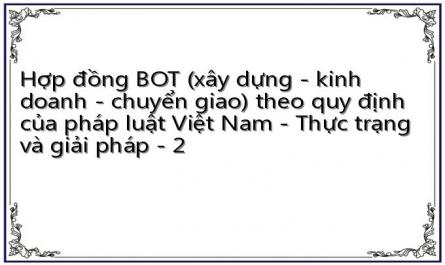 Hợp đồng BOT (xây dựng - kinh doanh - chuyển giao) theo quy định của pháp luật Việt Nam - Thực trạng và giải pháp - 2