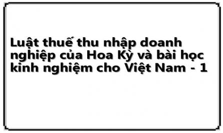 Luật thuế thu nhập doanh nghiệp của Hoa Kỳ và bài học kinh nghiệm cho Việt Nam - 1