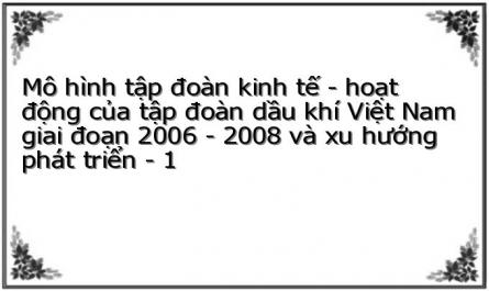 Mô hình tập đoàn kinh tế - hoạt động của tập đoàn dầu khí Việt Nam giai đoạn 2006 - 2008 và xu hướng phát triển - 1