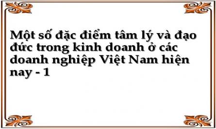 Một số đặc điểm tâm lý và đạo đức trong kinh doanh ở các doanh nghiệp Việt Nam hiện nay - 1