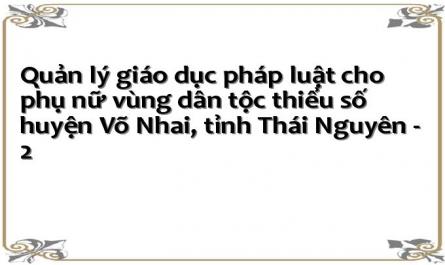 Quản lý giáo dục pháp luật cho phụ nữ vùng dân tộc thiểu số huyện Võ Nhai, tỉnh Thái Nguyên - 2