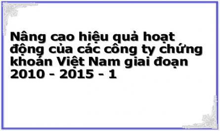 Nâng cao hiệu quả hoạt động của các công ty chứng khoán Việt Nam giai đoạn 2010 - 2015 - 1