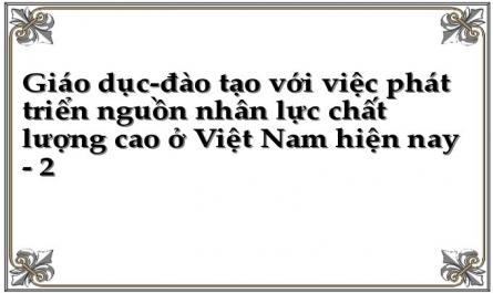 Giáo dục-đào tạo với việc phát triển nguồn nhân lực chất lượng cao ở Việt Nam hiện nay - 2