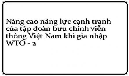 Nâng cao năng lực cạnh tranh của tập đoàn bưu chính viễn thông Việt Nam khi gia nhập WTO - 2
