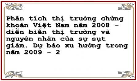 Phân tích thị trường chứng khoán Việt Nam năm 2008 - diễn biến thị trường và nguyên nhân của sự sụt giảm. Dự báo xu hướng trong năm 2009 - 2