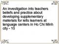 An investigation into teachers beliefs and practice about developing supplementary materials for ielts learners at language centers in Ho Chi Minh city - 10