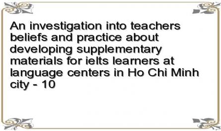 An investigation into teachers beliefs and practice about developing supplementary materials for ielts learners at language centers in Ho Chi Minh city - 10
