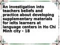 An investigation into teachers beliefs and practice about developing supplementary materials for ielts learners at language centers in Ho Chi Minh city - 18