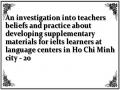 An investigation into teachers beliefs and practice about developing supplementary materials for ielts learners at language centers in Ho Chi Minh city - 20