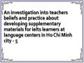 An investigation into teachers beliefs and practice about developing supplementary materials for ielts learners at language centers in Ho Chi Minh city - 5