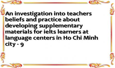 An investigation into teachers beliefs and practice about developing supplementary materials for ielts learners at language centers in Ho Chi Minh city - 9